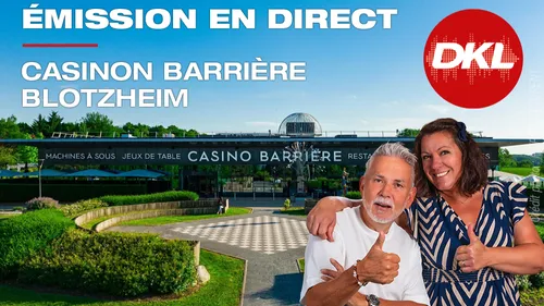 DKL en direct du Casino Barrière Blotzheim !