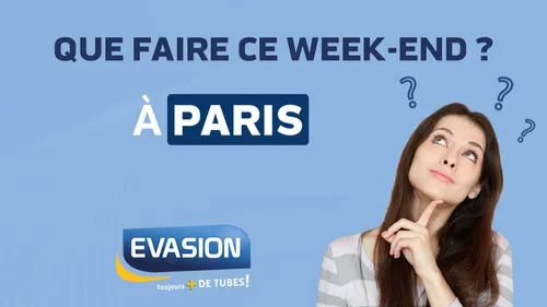 QUE FAIRE CE WEEK-END À PARIS ?