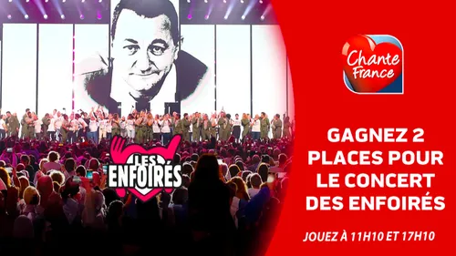 GAGNEZ VOS PLACES POUR LE CONCERT DES ENFOIRÉS