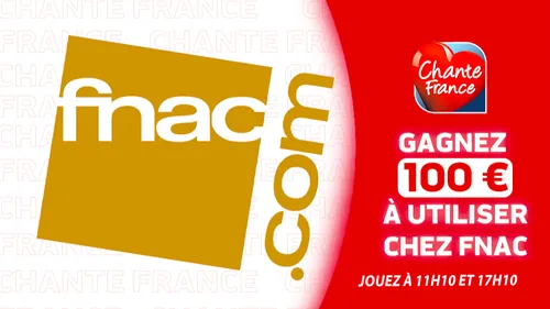 GAGNEZ 100 € CHEZ FNAC