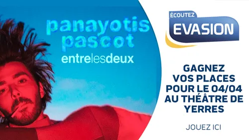 GAGNEZ VOS PLACES POUR PANAYOTIS PASCOT