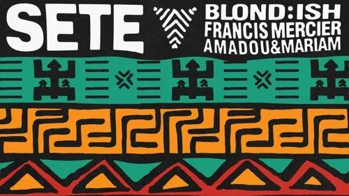 Coup de cœur fg : Sete de BLONd:ISH, Amadou & Mariam et Francis...