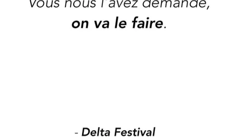 Oh le Delta Festival, c'est quoi cette bonne nouvelle que tu nous...