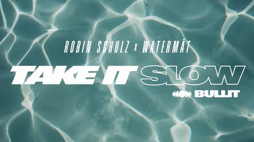 Robin Schulz x Watermät : "Take It Slow"