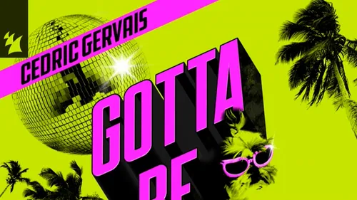 Cédric Gervais, comme d'hab en mode feel good avec le nouveau Gotta Be