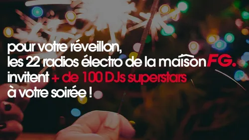 REVEILLON DU 31/12 AVEC LA MAISON FG : 100H DE MIXES   ET 22...