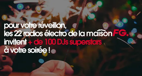 REVEILLON DU 31/12 AVEC LA MAISON FG : 100H DE MIXES   ET 22...