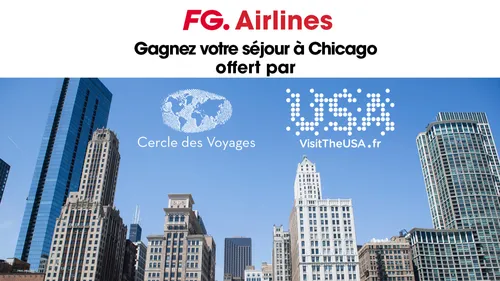 GAGNEZ VOTRE VOYAGE A CHICAGO SUR FG AVEC CERCLE DES VOYAGES