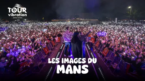 Tour Vibration 2025 : 50 000 personnes au Mans pour une soirée...