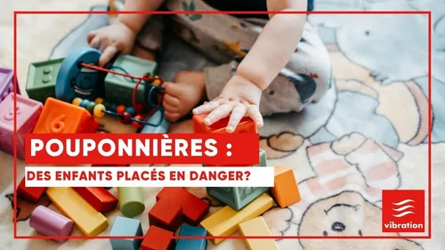 Pouponnières : des enfants placés en danger ? Découvrez notre...