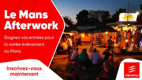 Le Mans Afterwork : gagnez vos entrées pour la soirée évènement au...