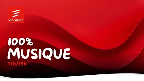 VIBRATION_100%MUSIQUE_11H15H