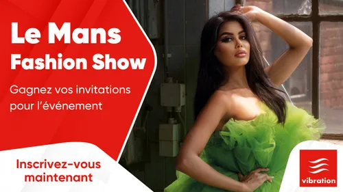 Le Mans Fashion Show : gagnez vos invitations pour l'événement