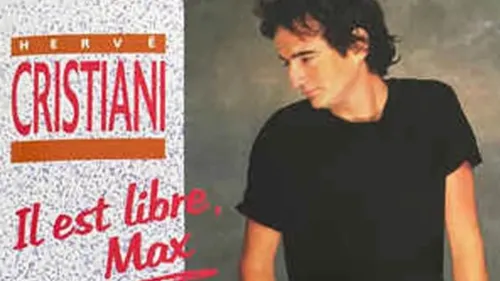 "Il est libre, Max" : le succès tardif d’Hervé Cristiani