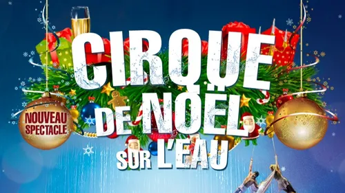 GAGNEZ VOS PLACES POUR LE CIRQUE DE NOEL SUR L'EAU !