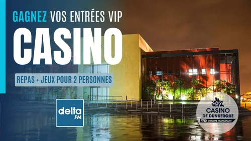 Delta FM vous invite en VIP au Casino de Dunkerque