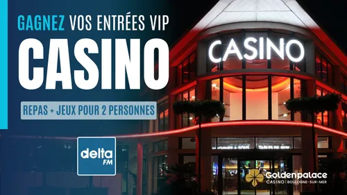 Delta FM vous invite en VIP au Casino Golden Palace de Boulogne sur...