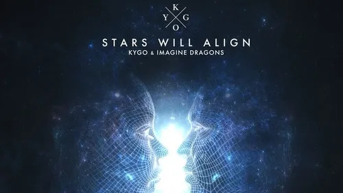 Le son tout neuf du jour :  Kygo & Imagine Dragons - Stars Will Align