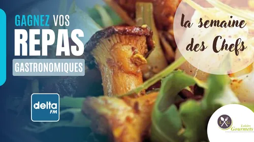 Vos repas gourmands pour la semaine des chefs