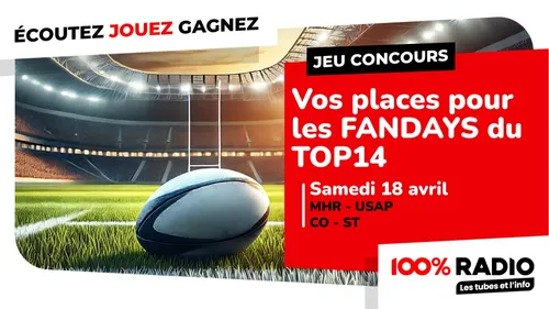 100%RADIO VOUS OFFRE VOS PLACES POUR LES FAN DAYS TOP 14
