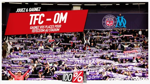 Gagnez vos invitations pour le TFC / OM