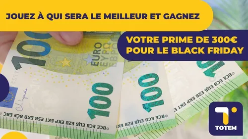 Gagnez votre prime de 300€pour le Black Friday ! 