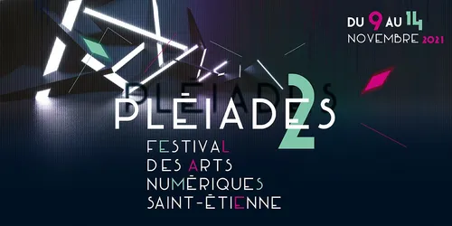 Art numérique : coup d'envoi des Pléiades à Saint-Etienne