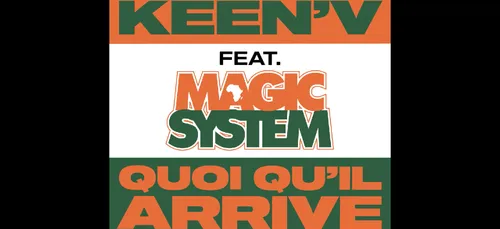 Keen’v et Magic System sortent leur nouveau single "Quoi qu’il arrive"