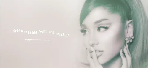 Ariana Grande et The Weekend en duo pour nous offrir “Off The Table”