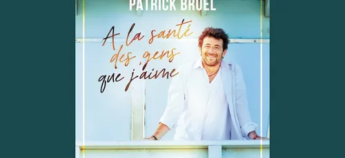 Patrick Bruel est de retour avec "À la santé des gens que j'aime"
