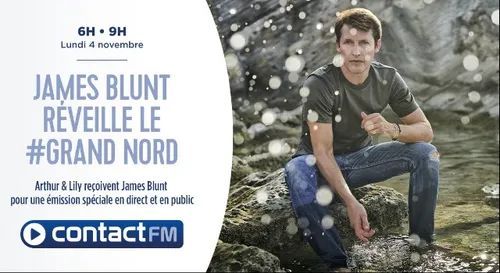 JAMES BLUNT RÉVEILLE LE #GRAND NORD SUR CONTACT FM
