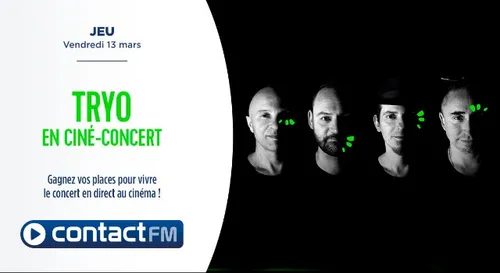 GAGNEZ VOS PLACES POUR LE CINÉ-CONCERT DE TRYO AVEC CONTACT FM