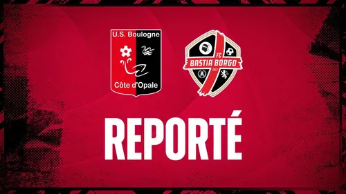 Le match Boulogne - Bastia-Borgo reporté