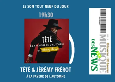 Son Tout Neuf Du Lundi 3 Octobre : Tété & Jérémy Frérot