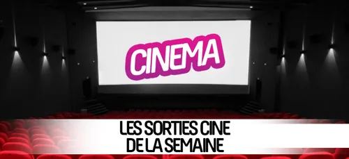 SORTIES CINÉ DU 16 SEPTEMBRE