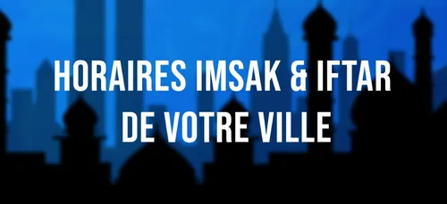 RAMADAN 2021 /1442 : HORAIRES IMSAK ET IFTAR DU 3 MAI, 21ÈME JOUR...