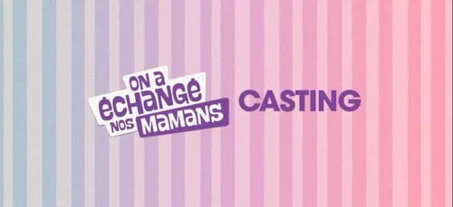 L’émission « on a échangé nos mamans » lance un appel à candidature