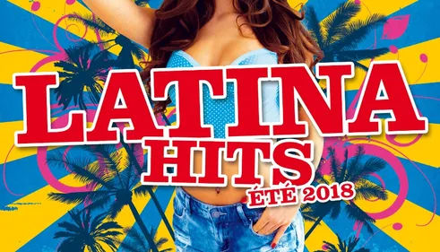 La nouvelle compilation "Latina Hits Été 2018" est enfin disponible !