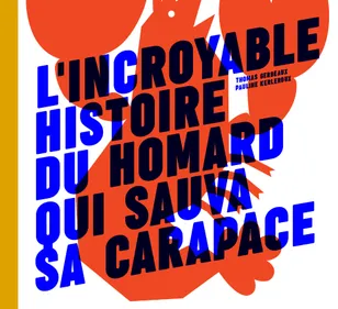 Découvrez "L'incroyable histire du homard qui sauva sa carapace !"