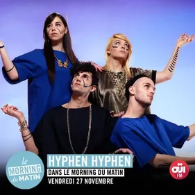Réveillez-vous avec Hyphen Hyphen dans le Morning du Matin de OÜI FM !