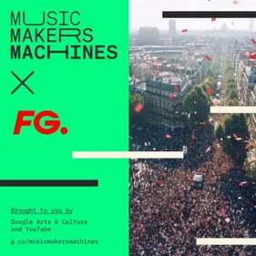 FG ET GOOGLE ARTS & CULTURE PRESENTENT "MUSIC, MAKERS & MACHINES"