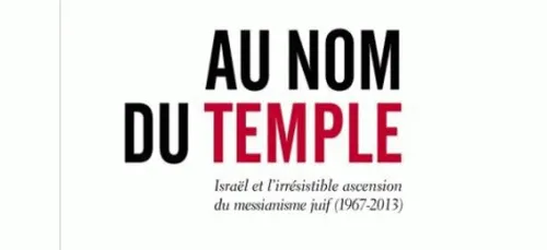 "Au nom du Temple". IsraÃ«l et lâ??irrÃ©sistible ascension du...