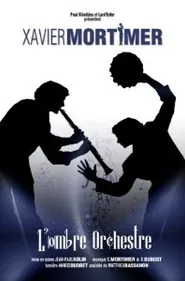 L'OMBRE ORCHESTRE de et avec Xavier MORTIMER