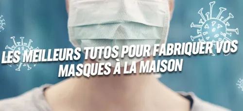Comment fabriquer son masque de protection à la maison? Sélection...