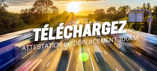 Téléchargez l'attestation de déplacement de plus de 100 Km