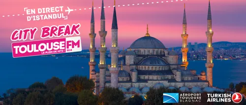 Le City Break Toulouse FM en direct d'Istanbul
