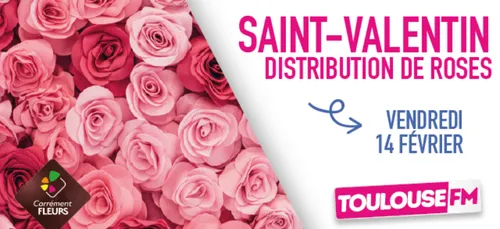 FÊTEZ LA SAINT-VALENTIN AVEC TOULOUSE FM & CARRÉMENT FLEURS