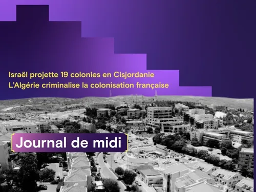 Israël projette 19 colonies en Cisjordanie, l’Algérie criminalise...
