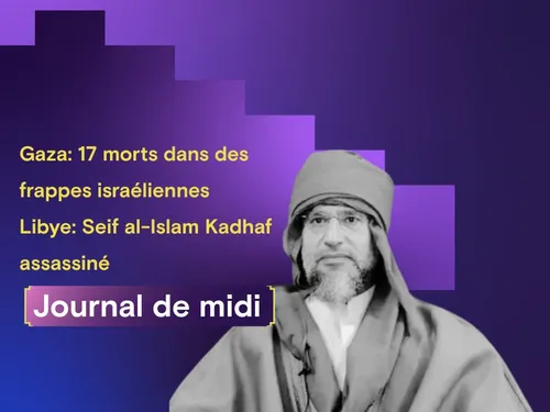 Gaza: 17 morts dans des frappes israéliennes, Libye: Seif al-Islam...