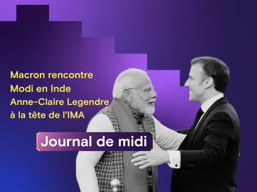 Macron rencontre Modi en Inde, Anne-Claire Legendre à la tête de l'IMA